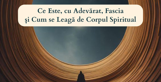 Ce Este, cu Adevărat, Fascia și Cum se Leagă de Corpul Spiritual